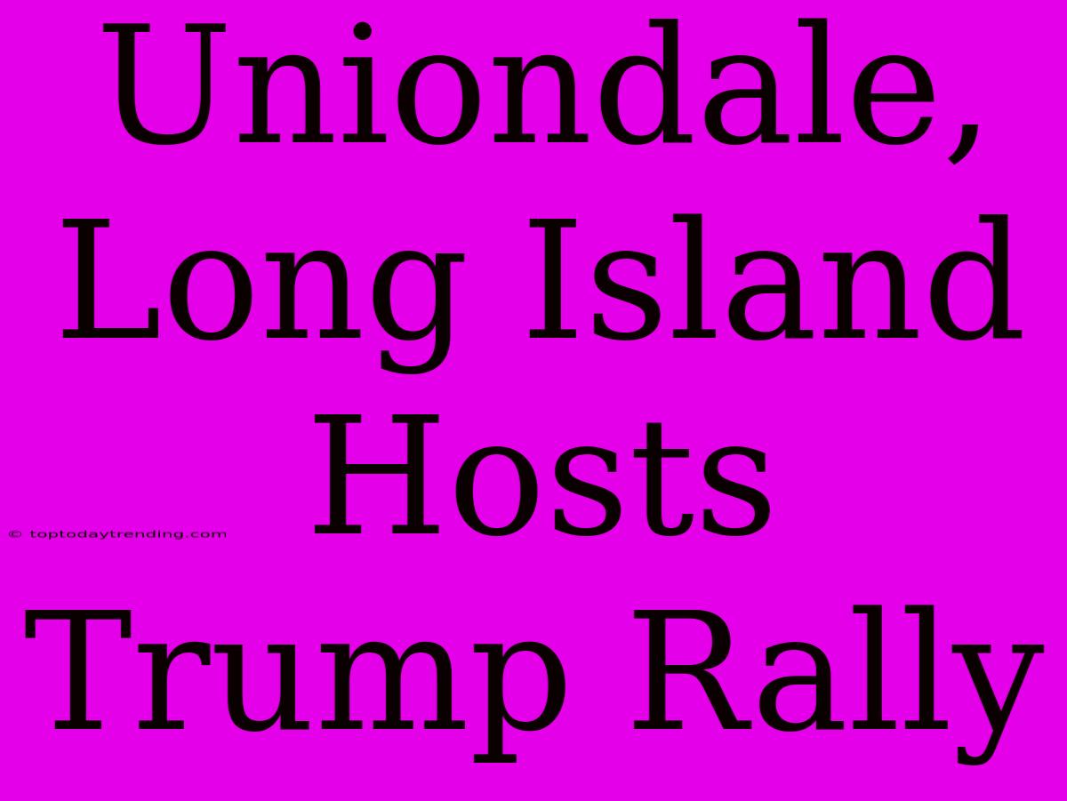 Uniondale, Long Island Hosts Trump Rally