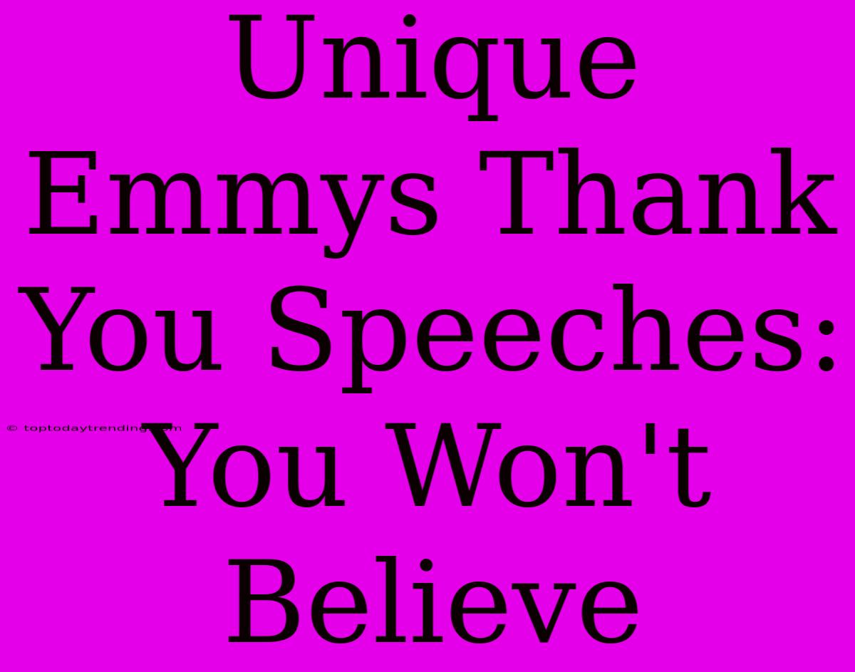 Unique Emmys Thank You Speeches: You Won't Believe