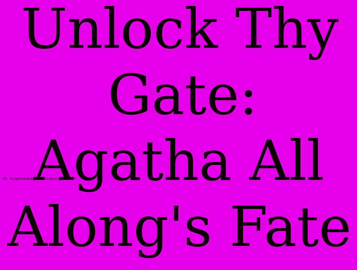 Unlock Thy Gate: Agatha All Along's Fate