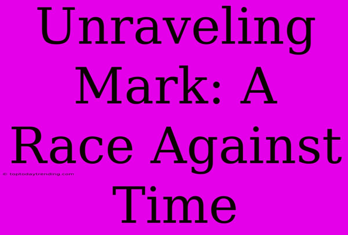 Unraveling Mark: A Race Against Time