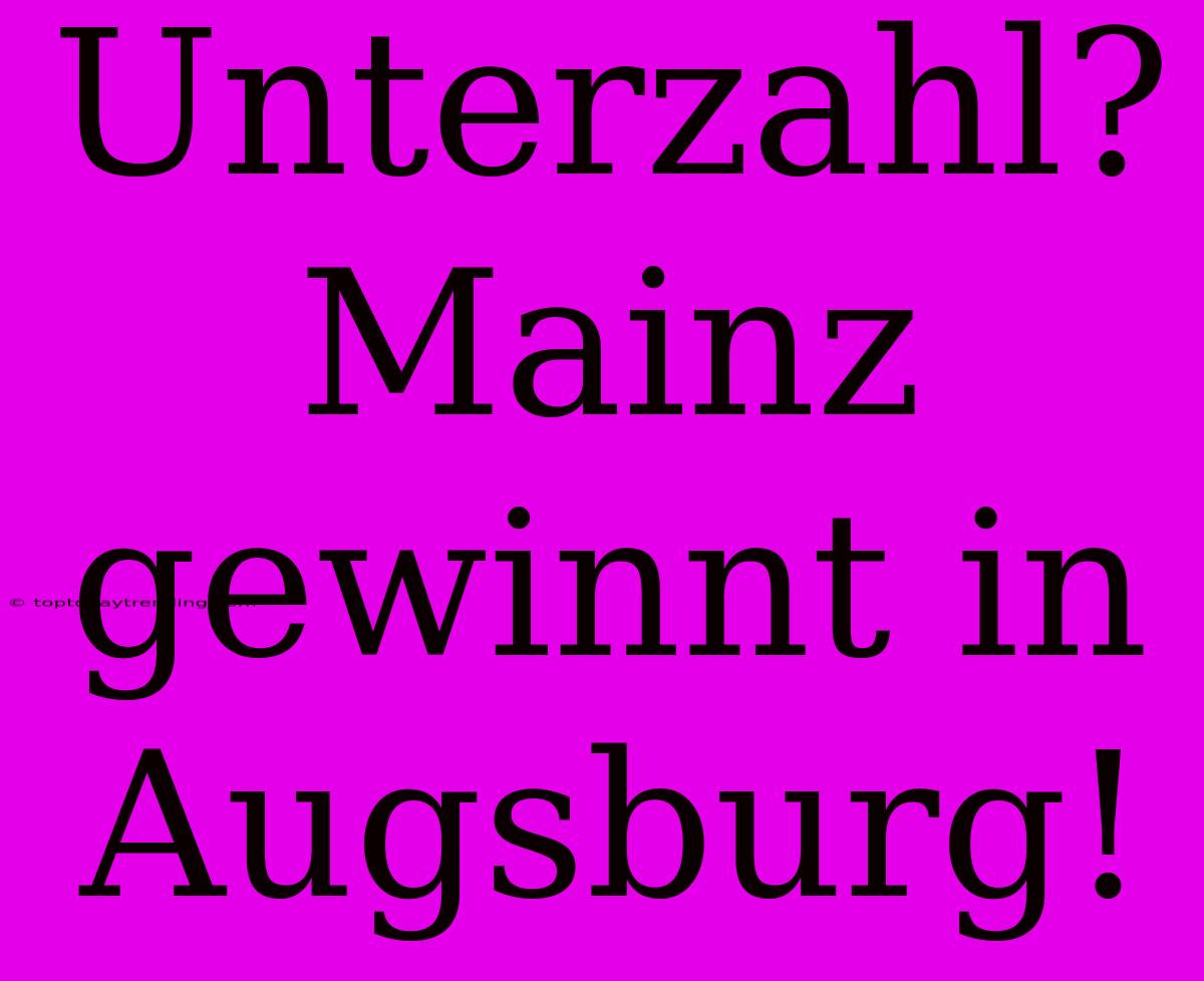 Unterzahl? Mainz Gewinnt In Augsburg!