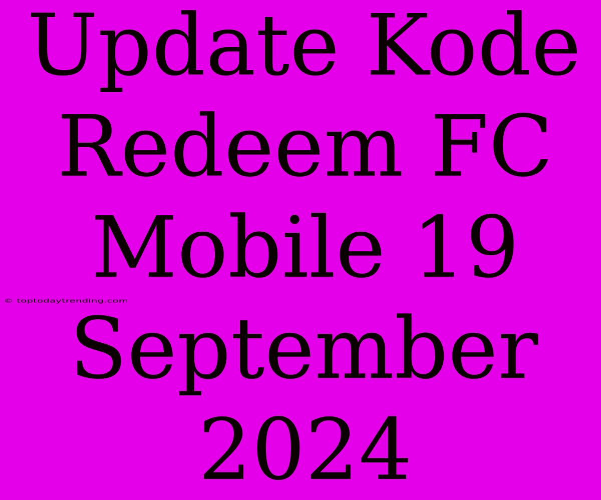 Update Kode Redeem FC Mobile 19 September 2024