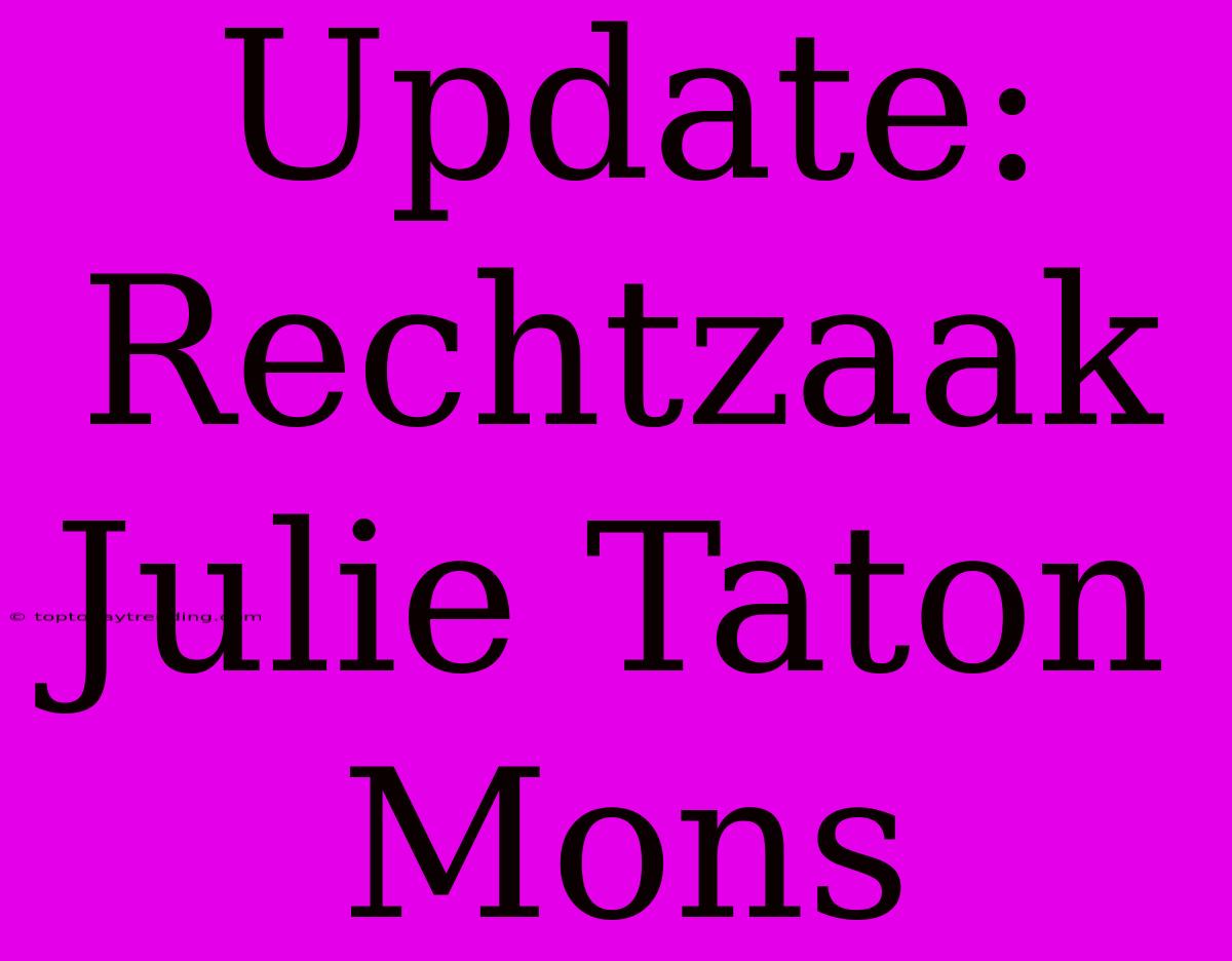 Update: Rechtzaak Julie Taton Mons