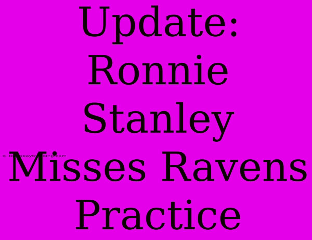 Update: Ronnie Stanley Misses Ravens Practice