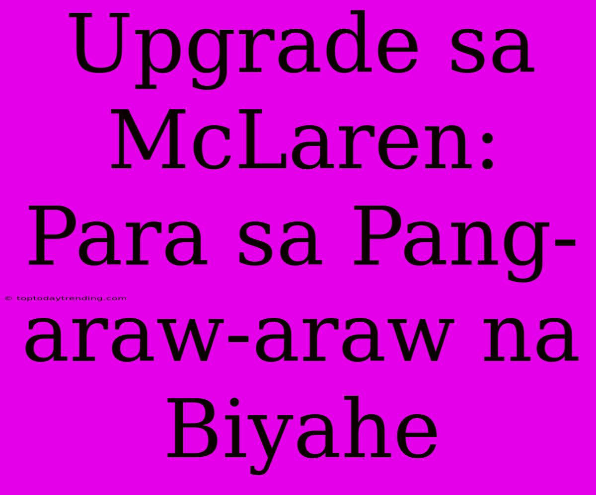 Upgrade Sa McLaren: Para Sa Pang-araw-araw Na Biyahe