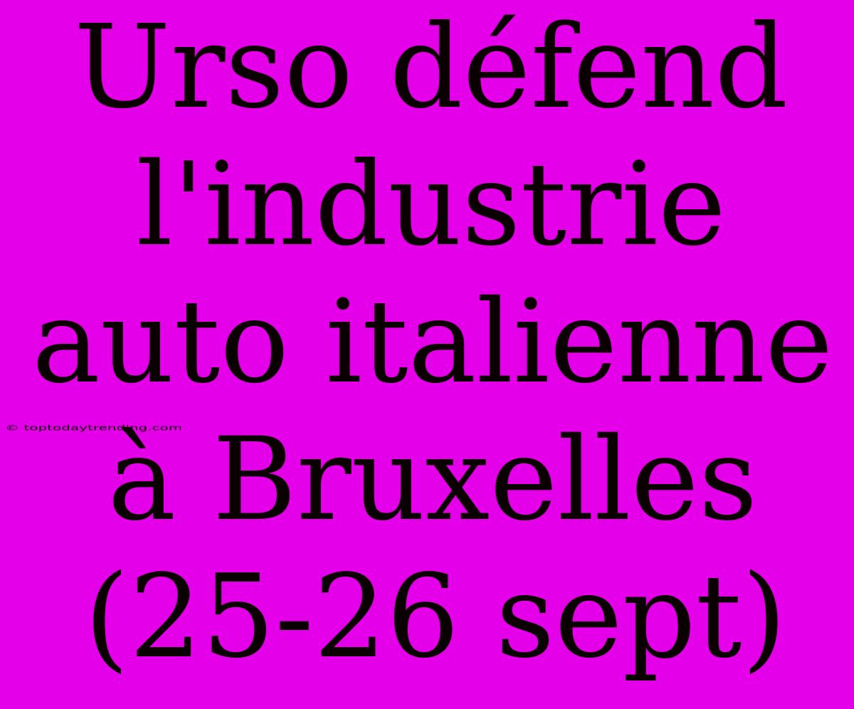 Urso Défend L'industrie Auto Italienne À Bruxelles (25-26 Sept)