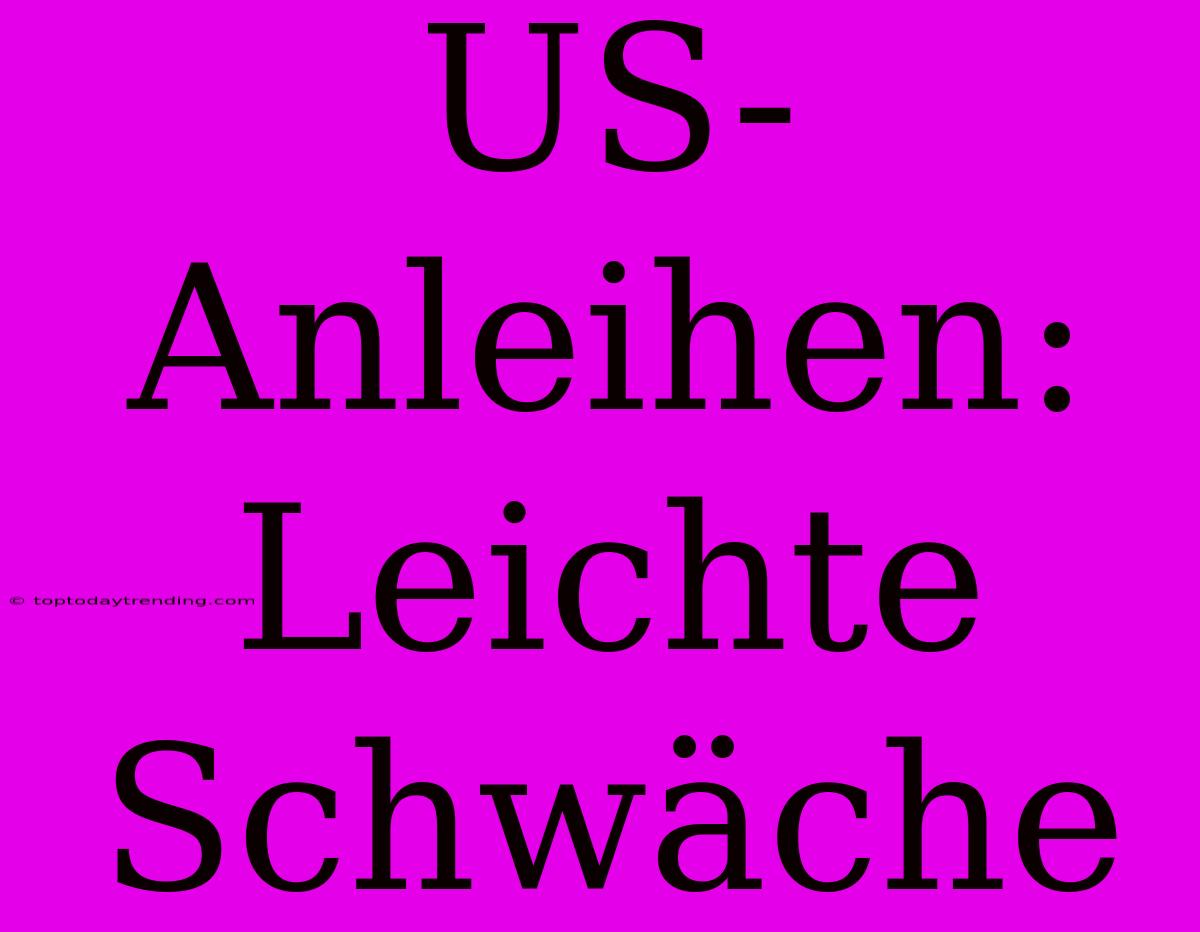 US-Anleihen: Leichte Schwäche