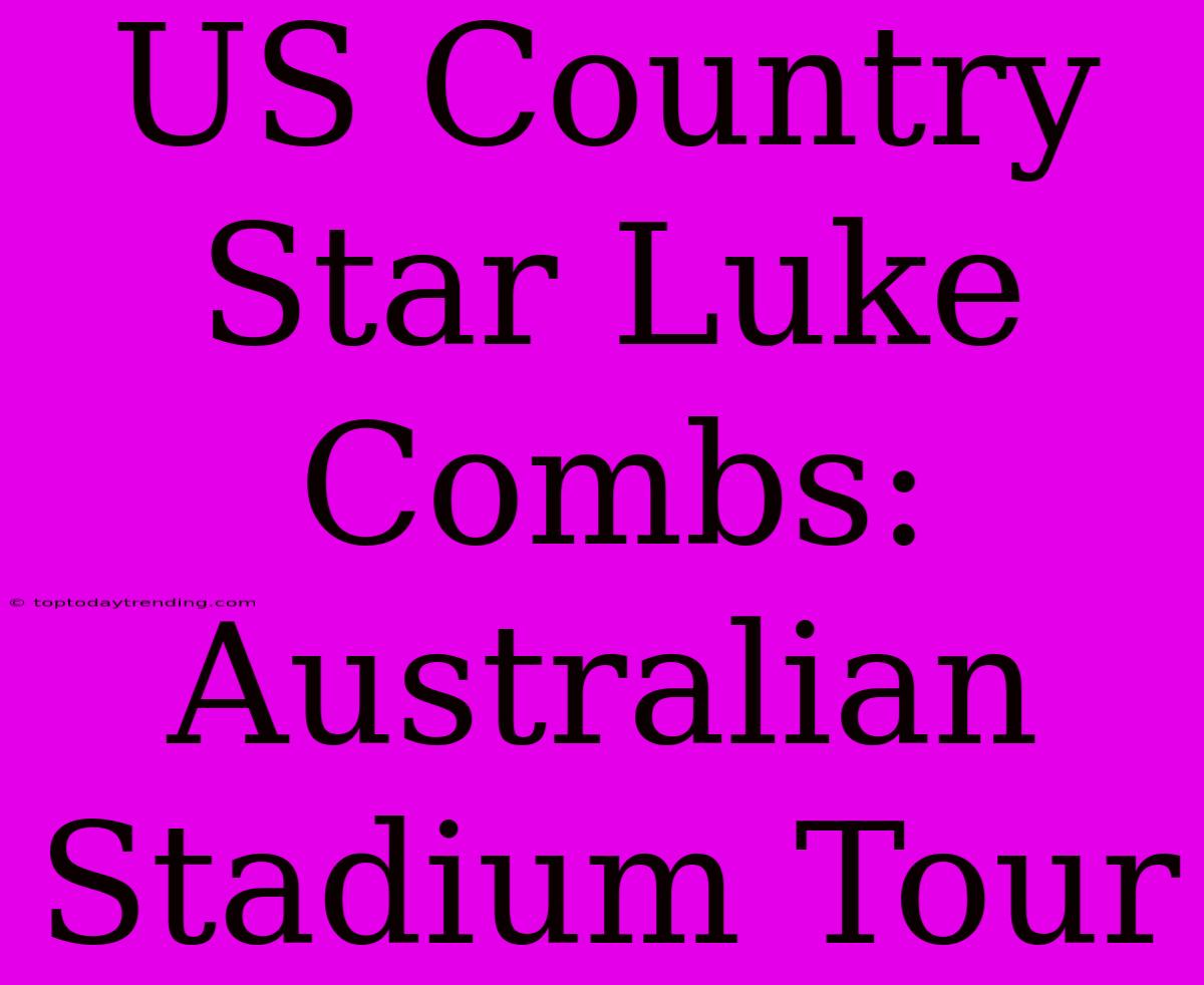 US Country Star Luke Combs: Australian Stadium Tour