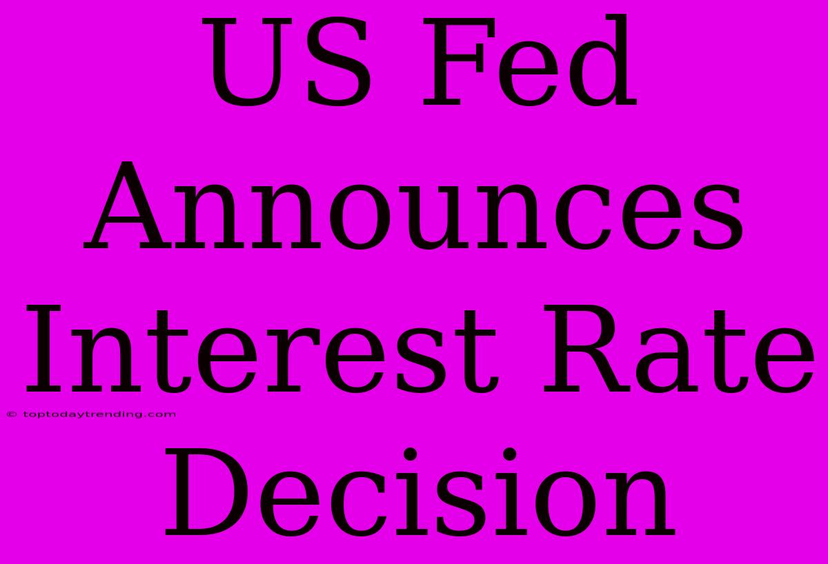 US Fed Announces Interest Rate Decision