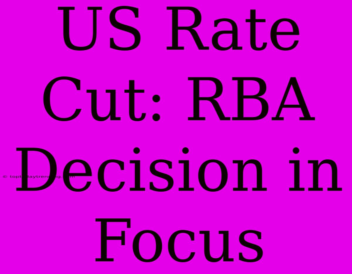 US Rate Cut: RBA Decision In Focus