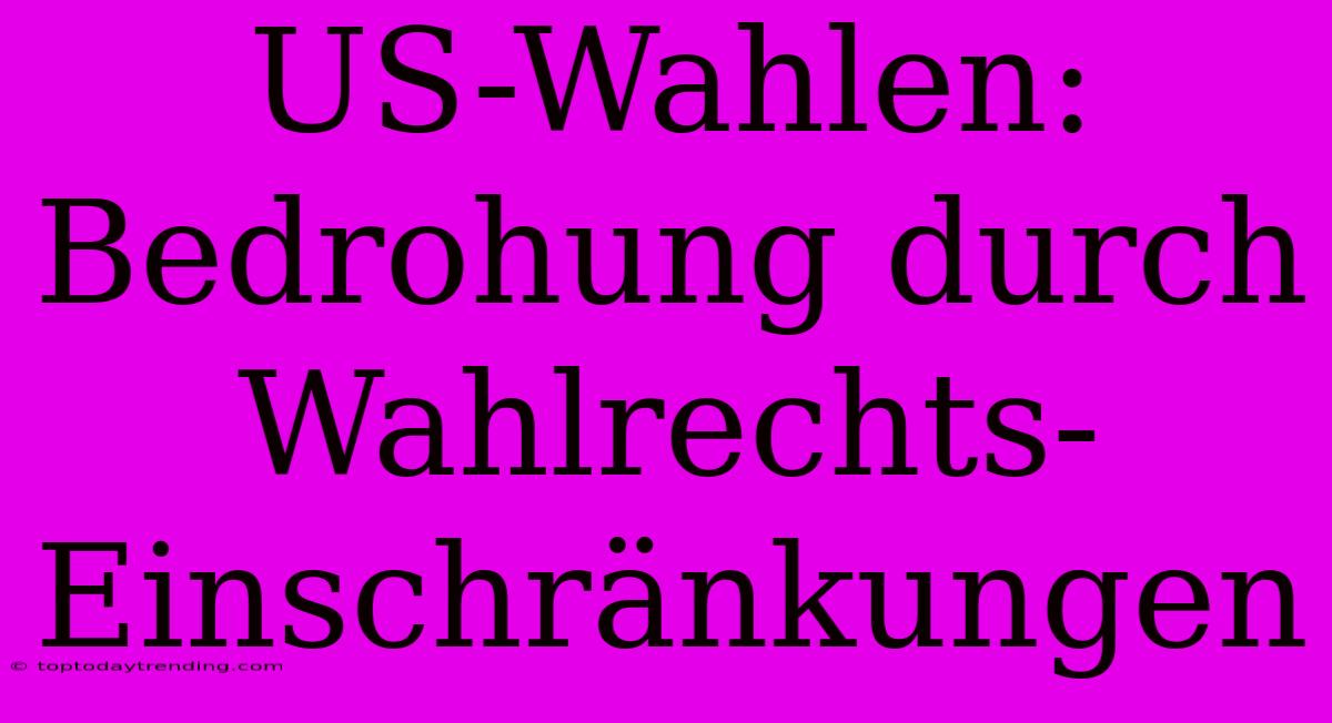 US-Wahlen: Bedrohung Durch Wahlrechts-Einschränkungen