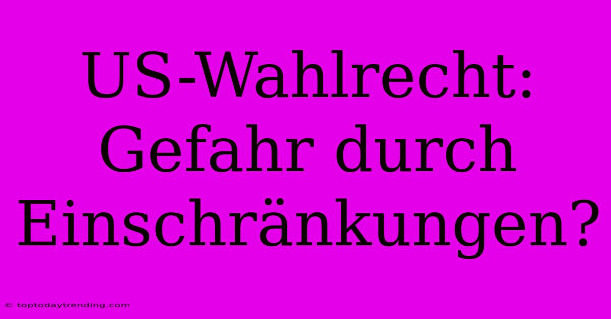 US-Wahlrecht: Gefahr Durch Einschränkungen?