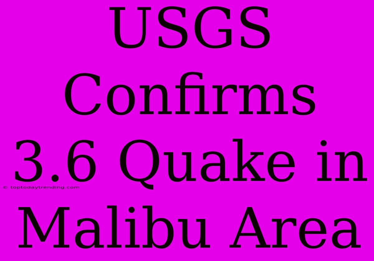 USGS Confirms 3.6 Quake In Malibu Area