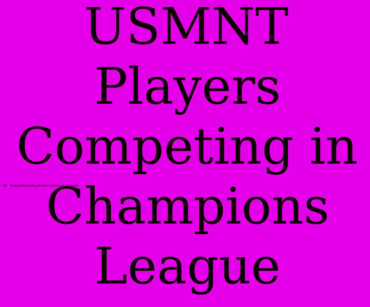 USMNT Players Competing In Champions League