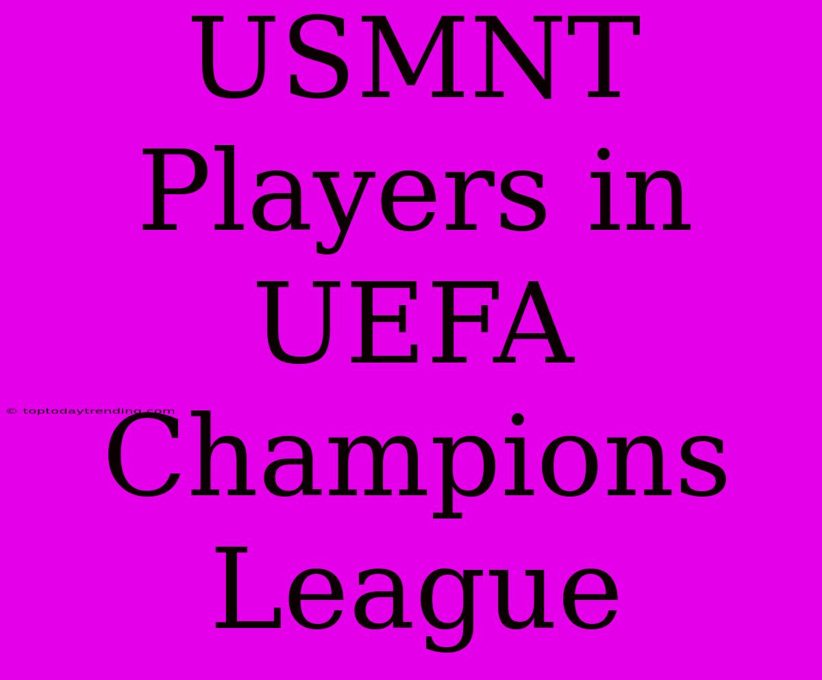 USMNT Players In UEFA Champions League