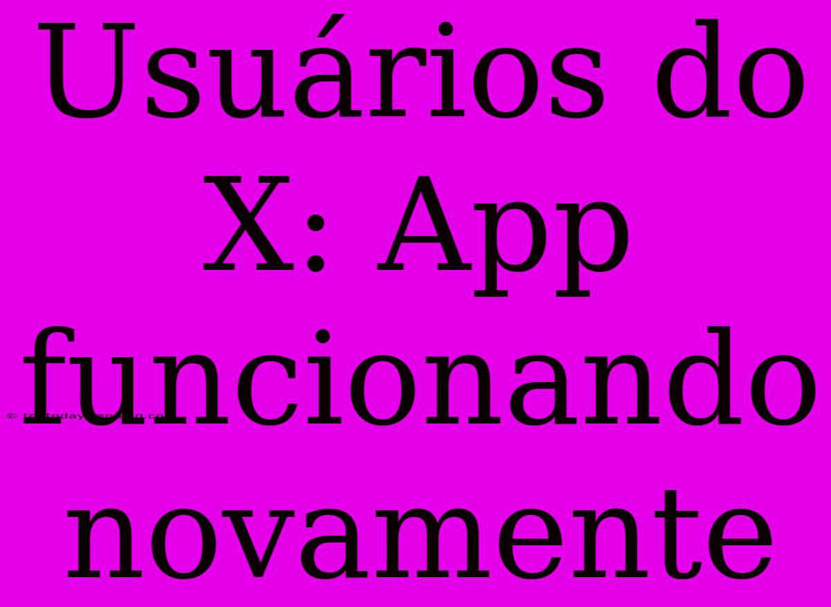 Usuários Do X: App Funcionando Novamente