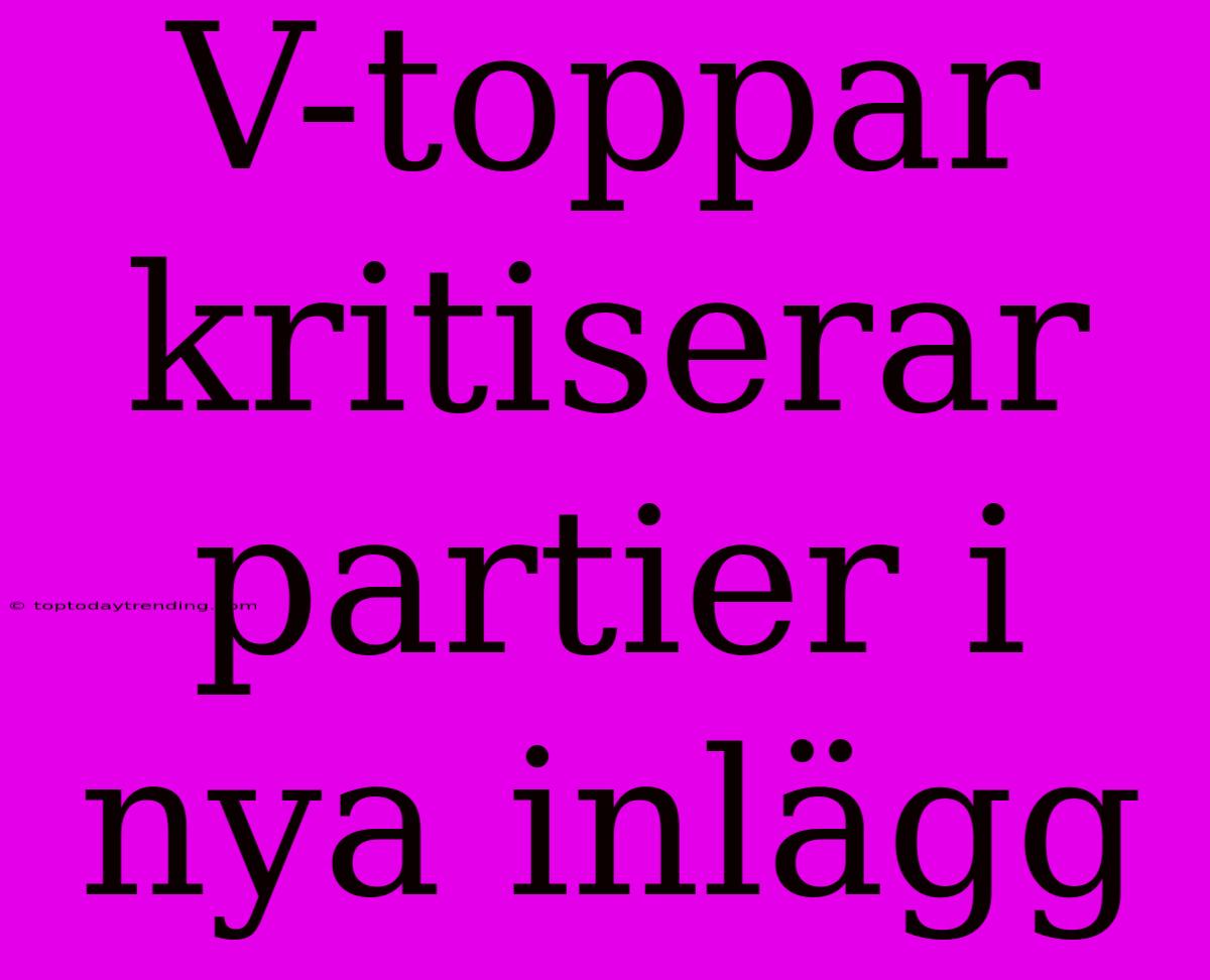 V-toppar Kritiserar Partier I Nya Inlägg