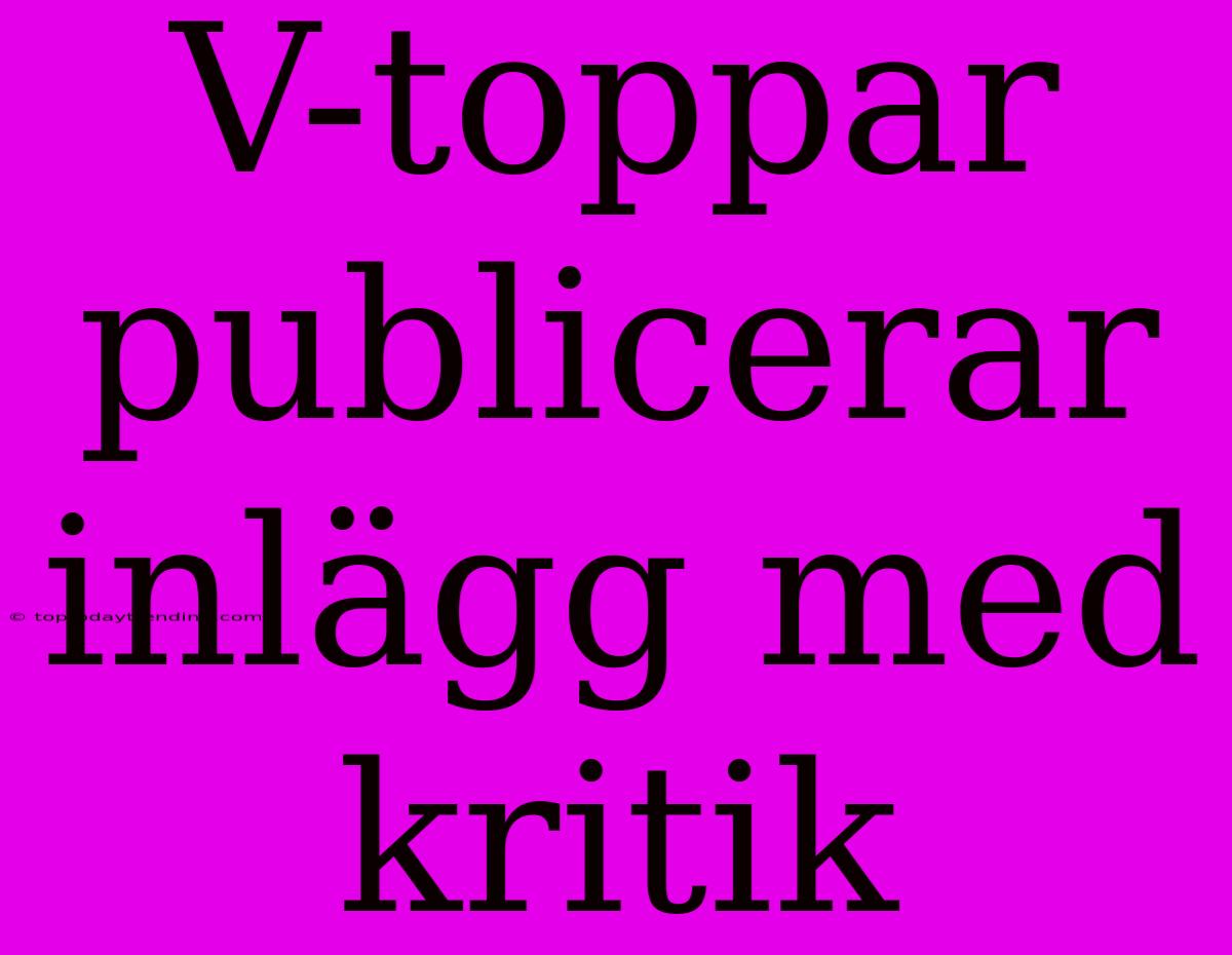 V-toppar Publicerar Inlägg Med Kritik