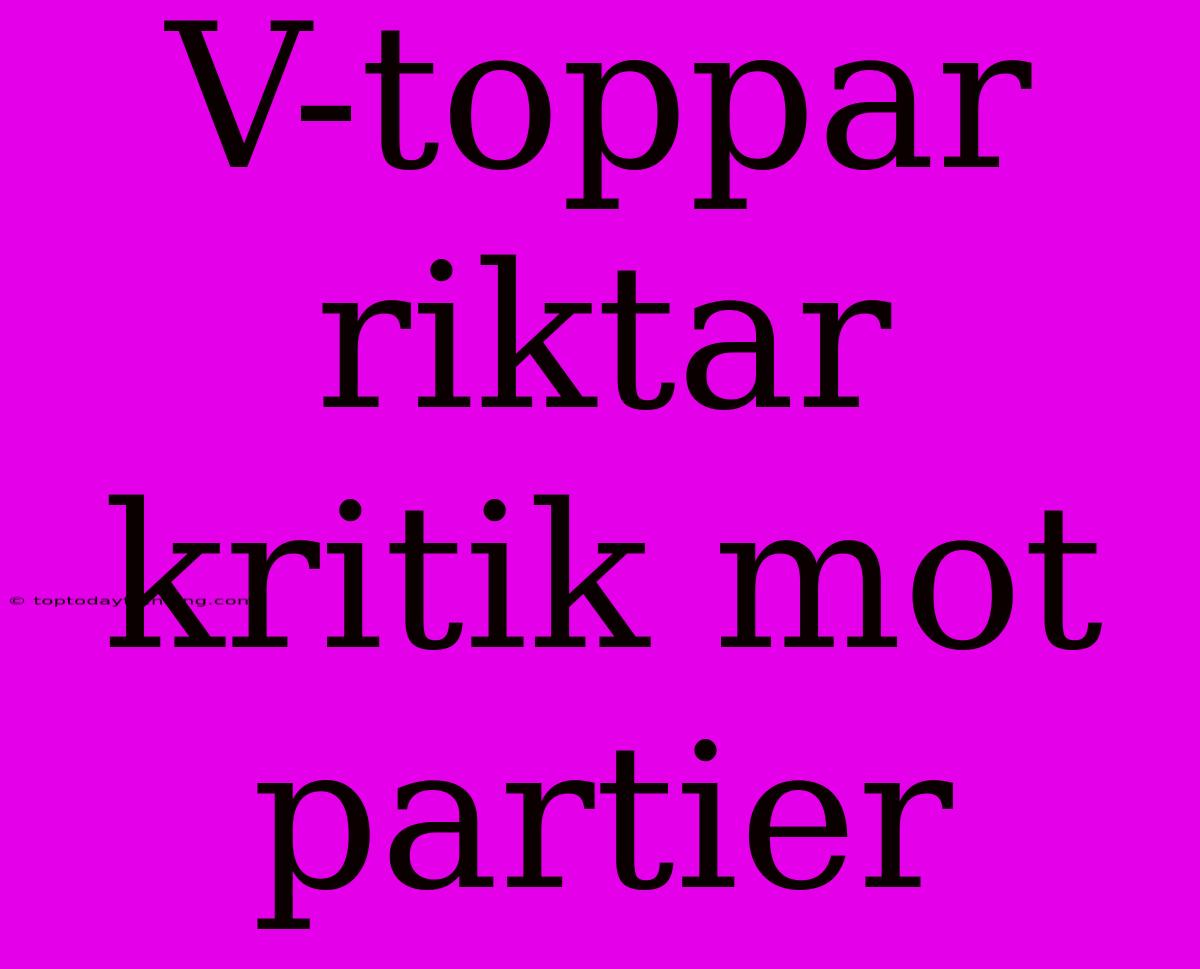 V-toppar Riktar Kritik Mot Partier