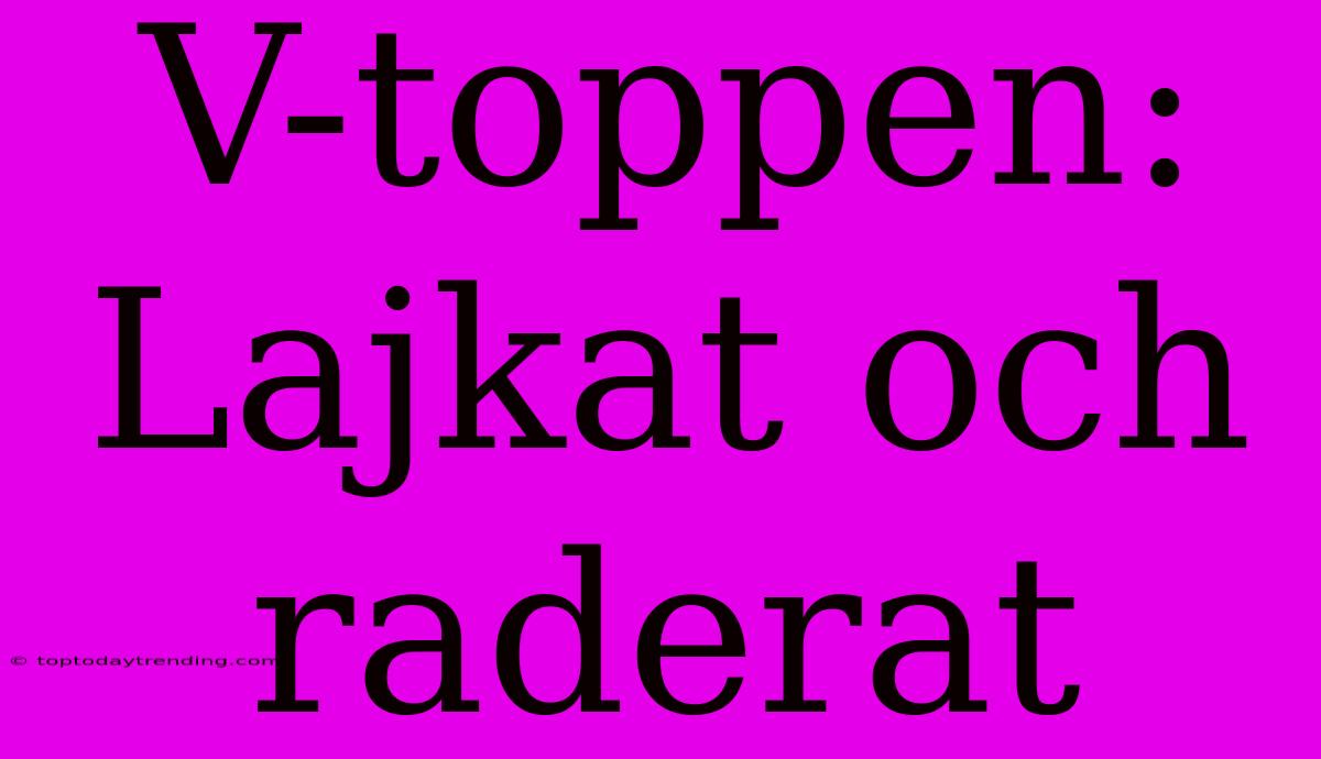 V-toppen: Lajkat Och Raderat