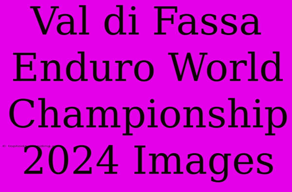 Val Di Fassa Enduro World Championship 2024 Images