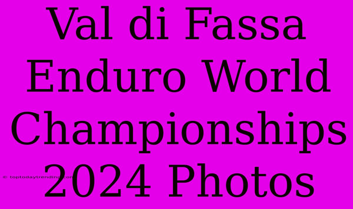 Val Di Fassa Enduro World Championships 2024 Photos