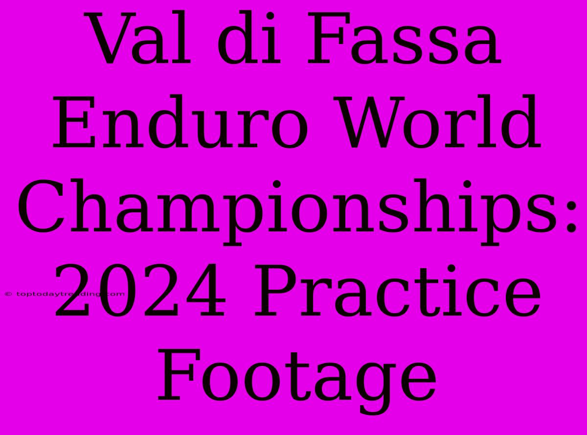 Val Di Fassa Enduro World Championships: 2024 Practice Footage