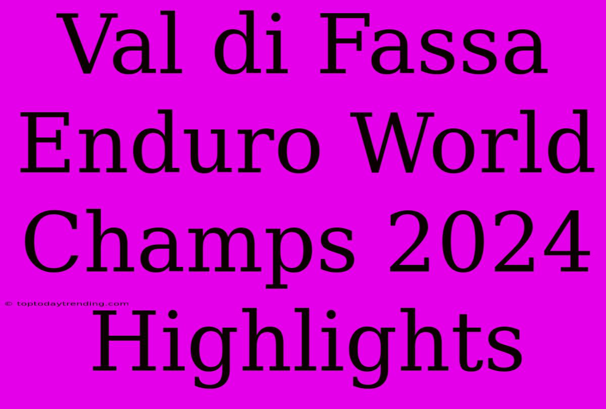 Val Di Fassa Enduro World Champs 2024 Highlights