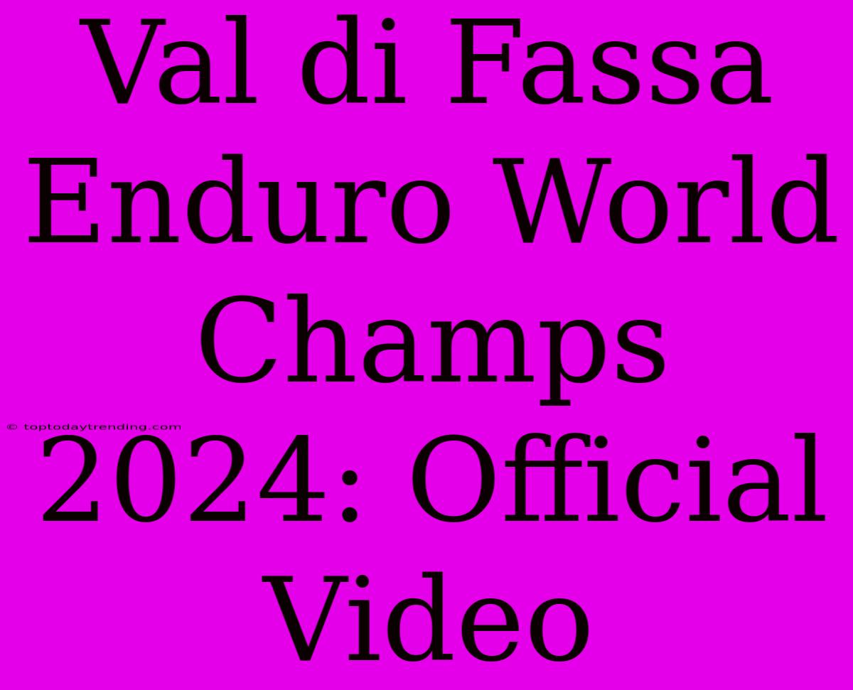 Val Di Fassa Enduro World Champs 2024: Official Video