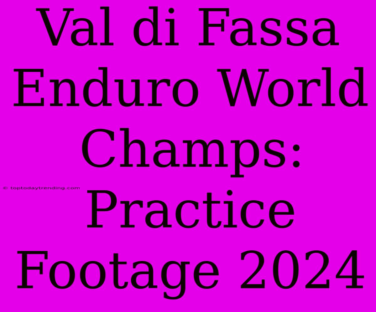 Val Di Fassa Enduro World Champs: Practice Footage 2024