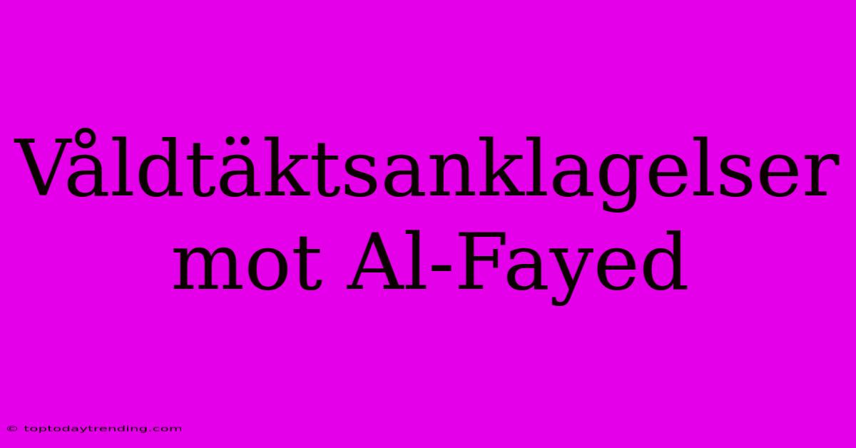 Våldtäktsanklagelser Mot Al-Fayed