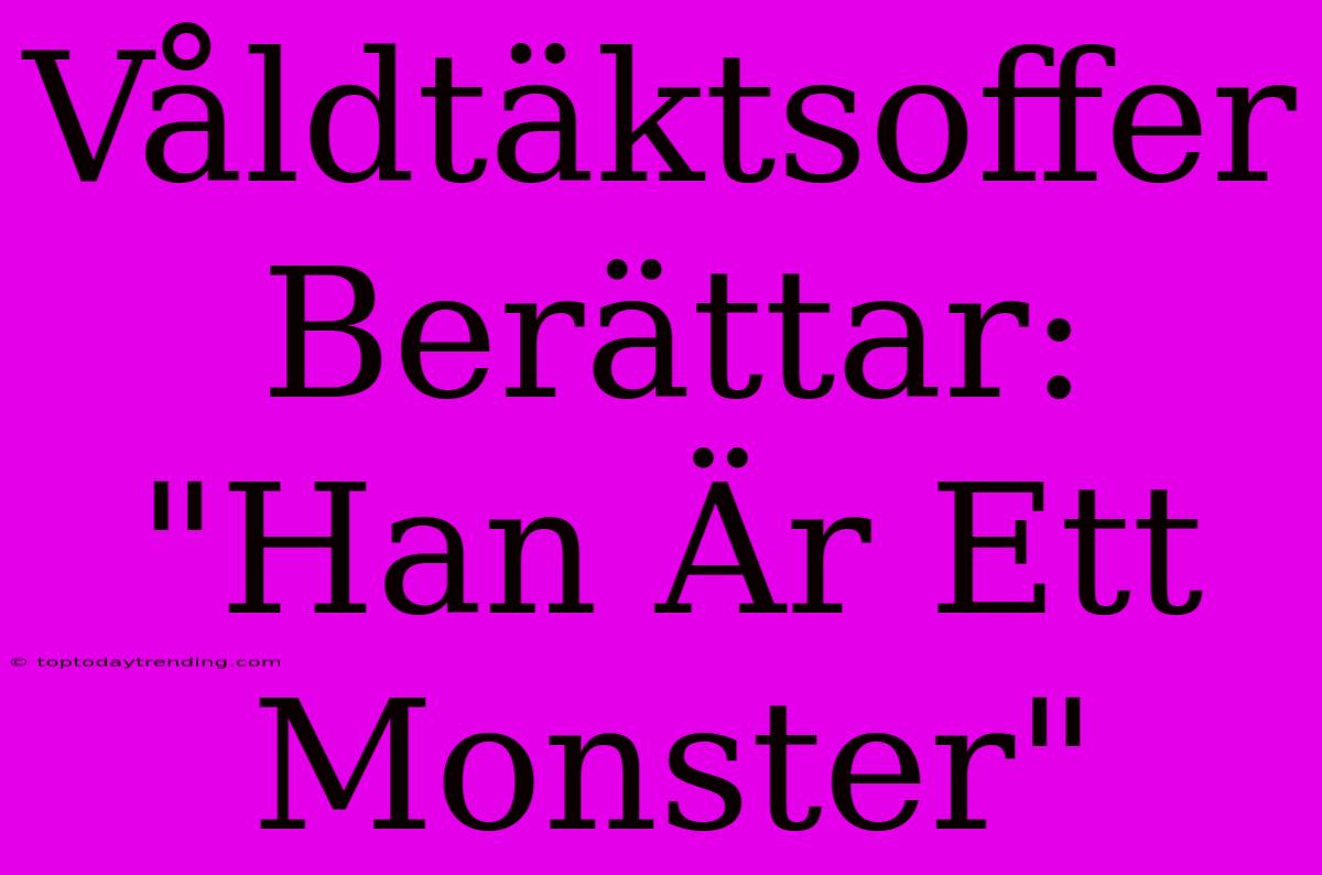 Våldtäktsoffer Berättar: 