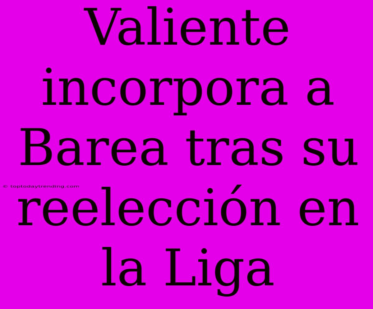 Valiente Incorpora A Barea Tras Su Reelección En La Liga