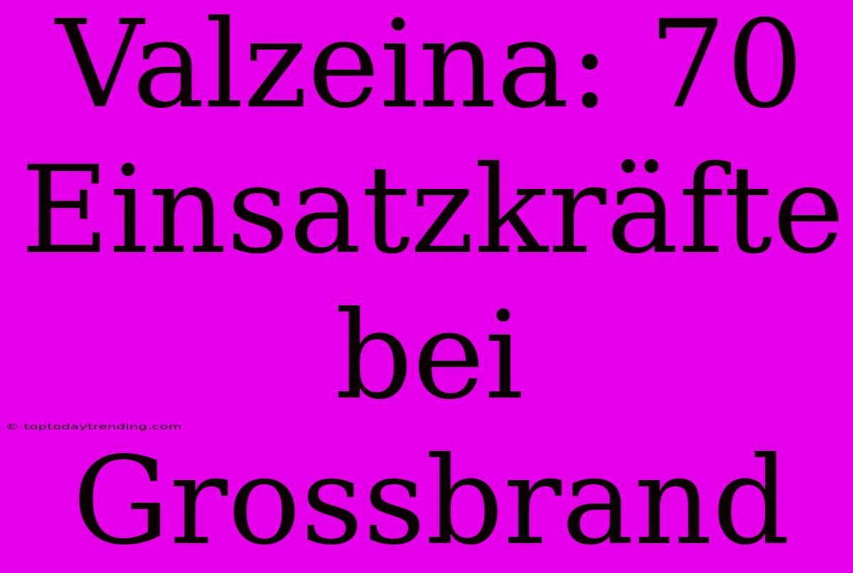 Valzeina: 70 Einsatzkräfte Bei Grossbrand