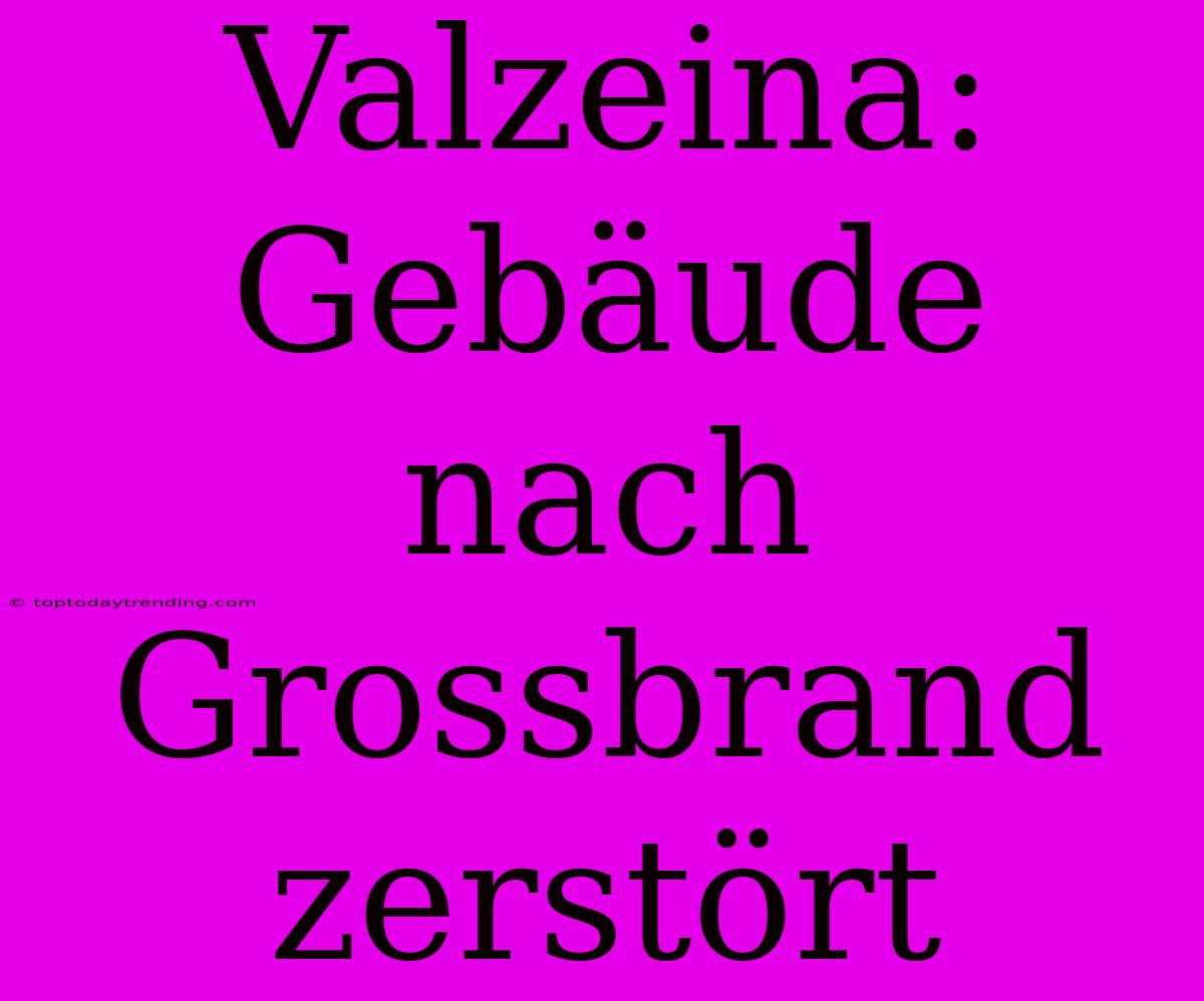 Valzeina: Gebäude Nach Grossbrand Zerstört