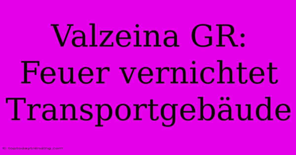 Valzeina GR: Feuer Vernichtet Transportgebäude