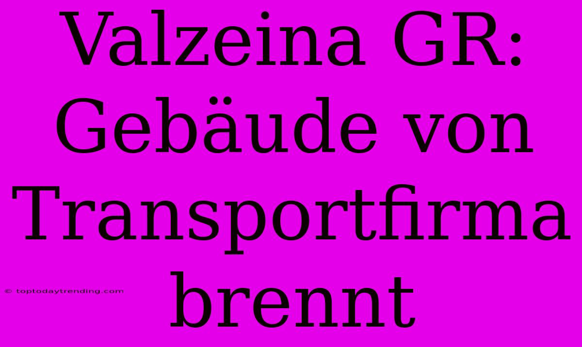 Valzeina GR: Gebäude Von Transportfirma Brennt