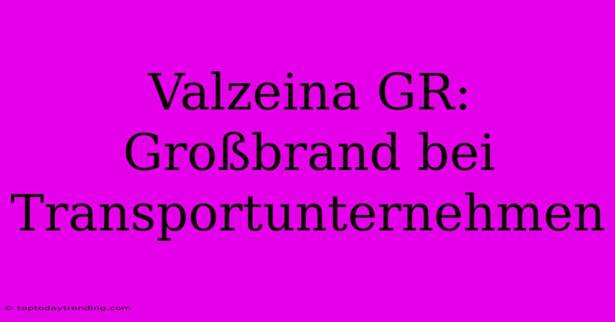 Valzeina GR: Großbrand Bei Transportunternehmen