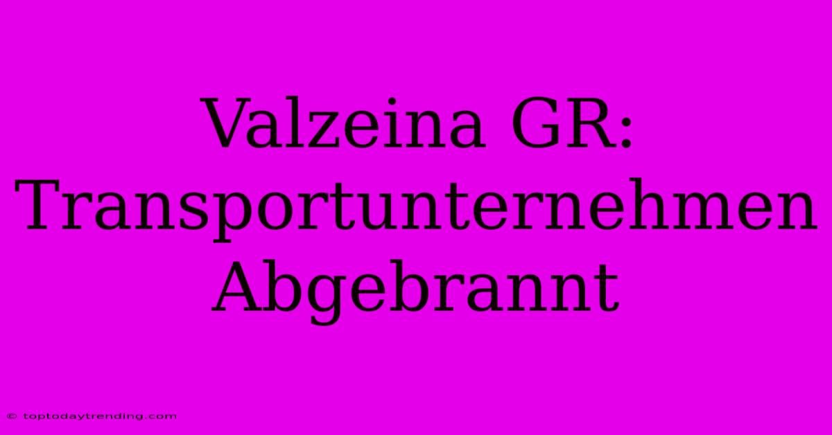 Valzeina GR: Transportunternehmen Abgebrannt