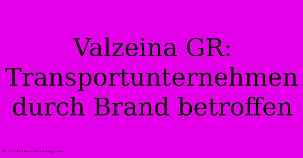 Valzeina GR: Transportunternehmen Durch Brand Betroffen