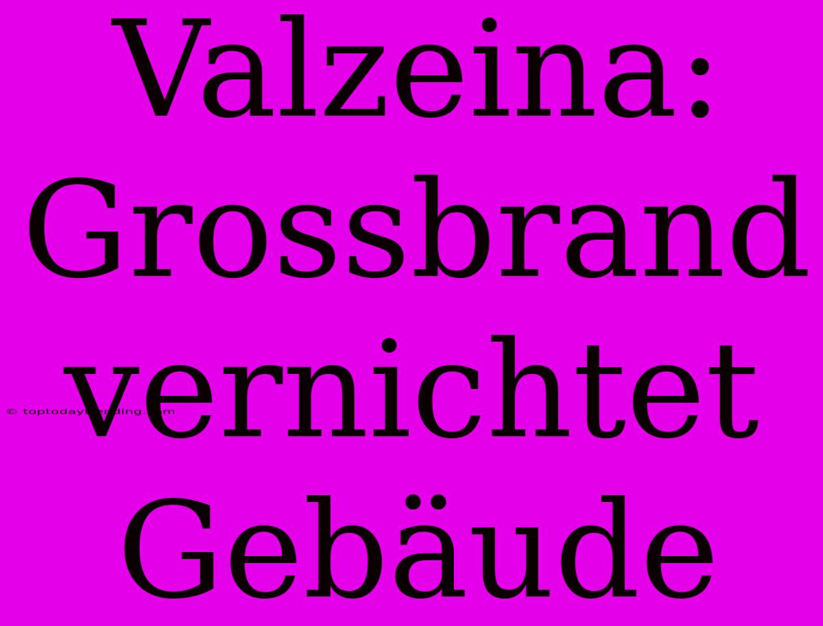 Valzeina: Grossbrand Vernichtet Gebäude