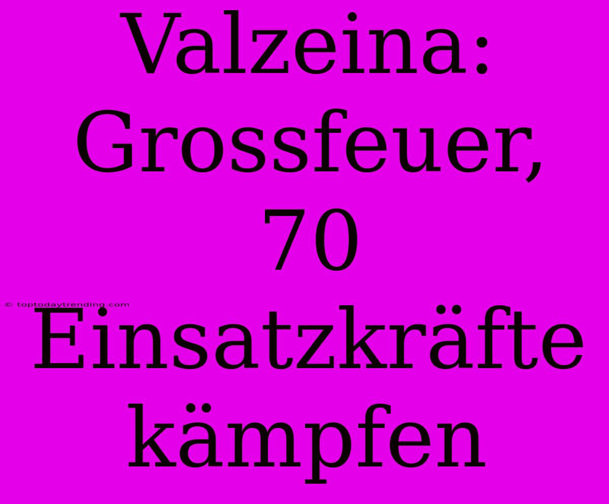 Valzeina: Grossfeuer, 70 Einsatzkräfte Kämpfen