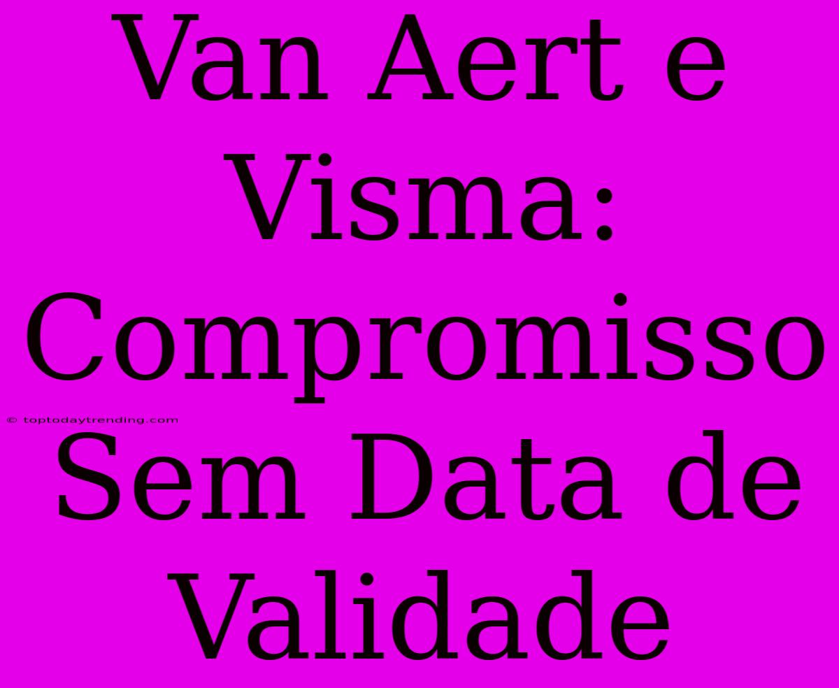 Van Aert E Visma: Compromisso Sem Data De Validade