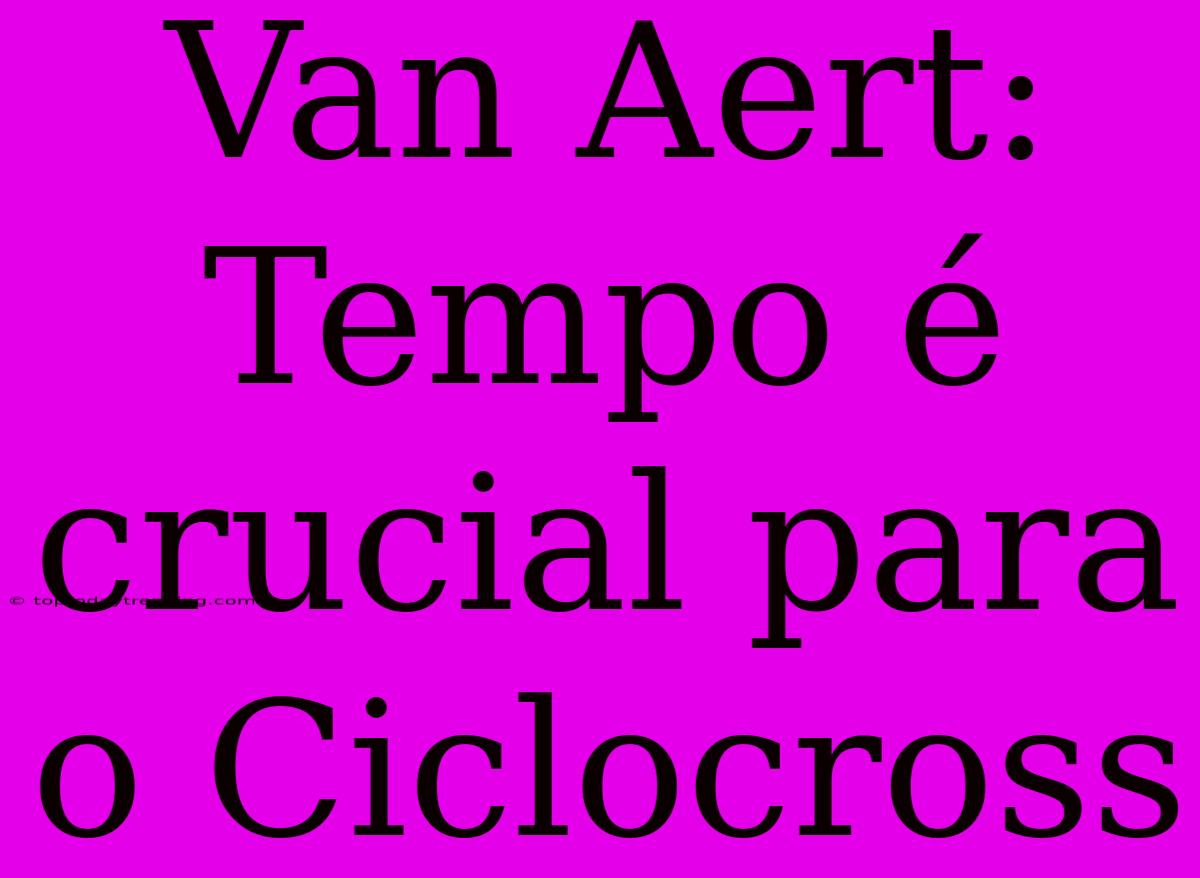 Van Aert: Tempo É Crucial Para O Ciclocross