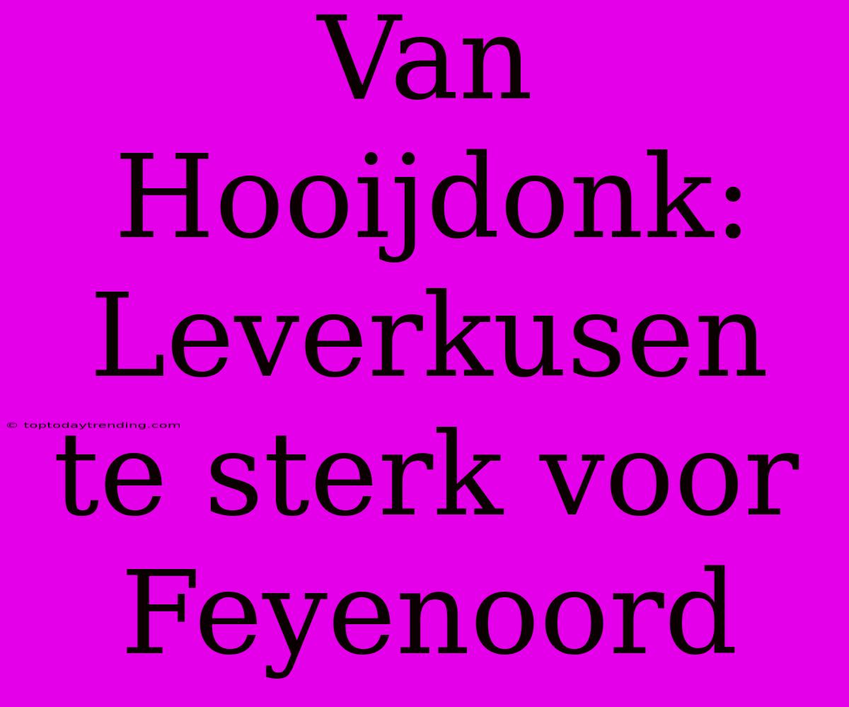 Van Hooijdonk: Leverkusen Te Sterk Voor Feyenoord