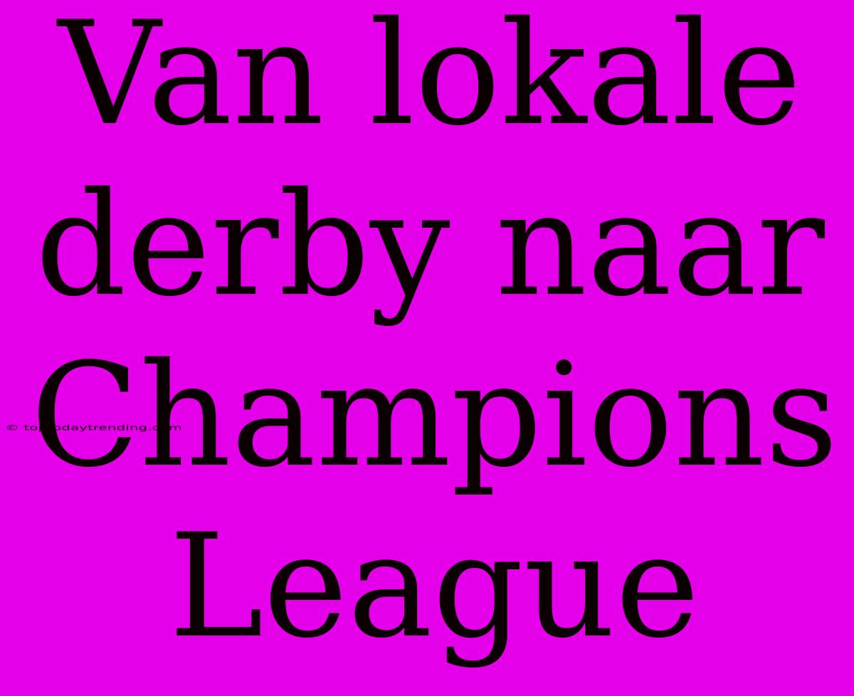 Van Lokale Derby Naar Champions League