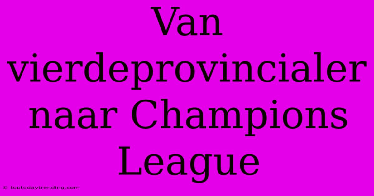 Van Vierdeprovincialer Naar Champions League