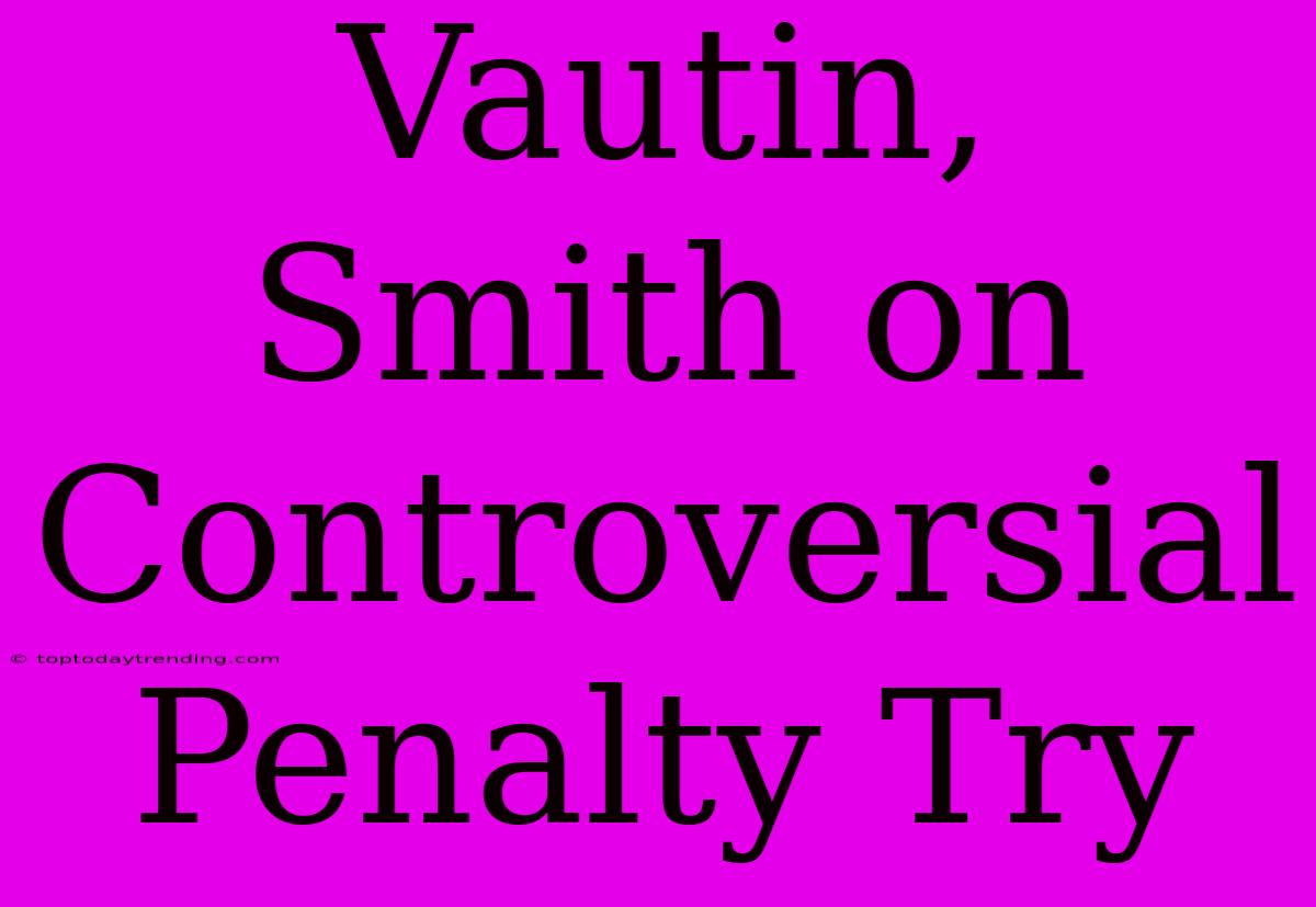 Vautin, Smith On Controversial Penalty Try