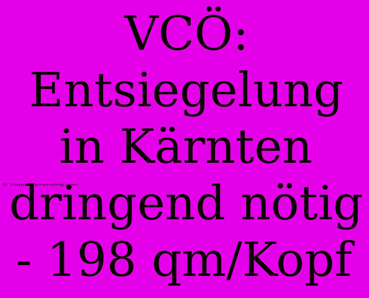 VCÖ: Entsiegelung In Kärnten Dringend Nötig - 198 Qm/Kopf