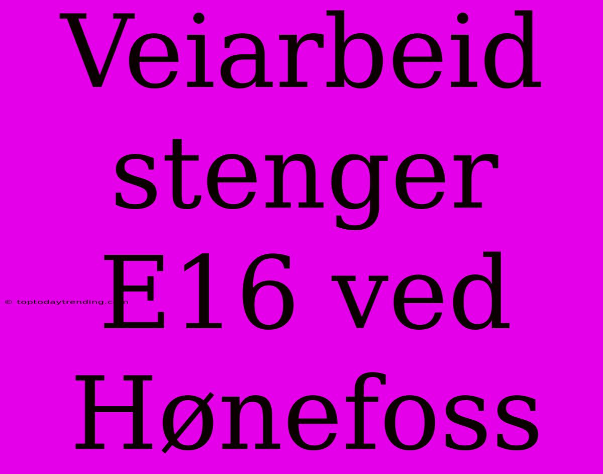 Veiarbeid Stenger E16 Ved Hønefoss